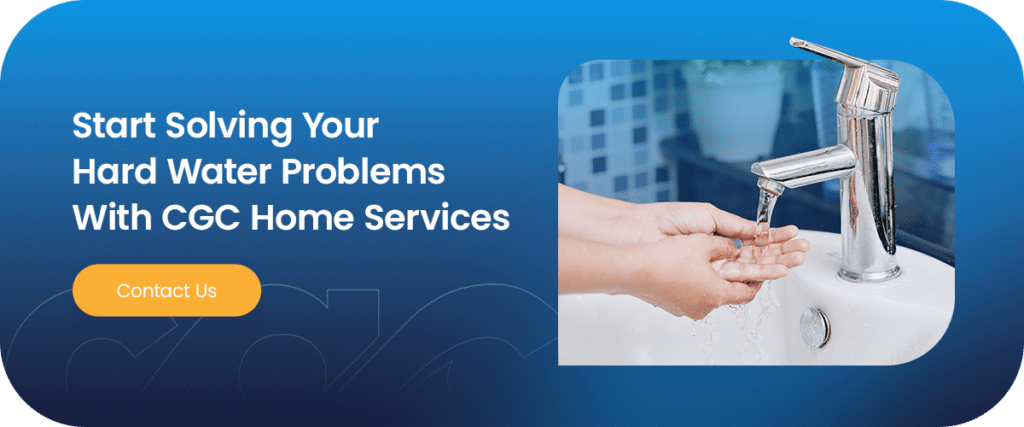 Start Solving Your Hard Water Problems With CGC Home Services
