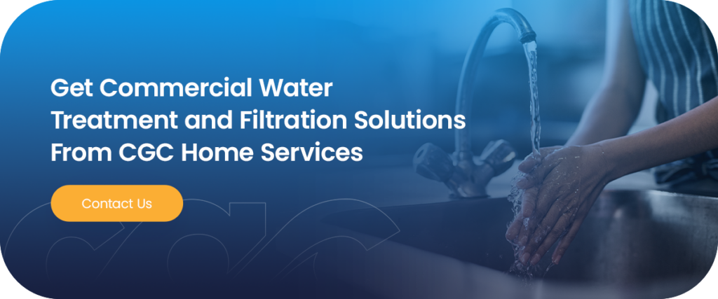 Get Commercial Water Treatment and Filtration Solutions From CGC Home Services