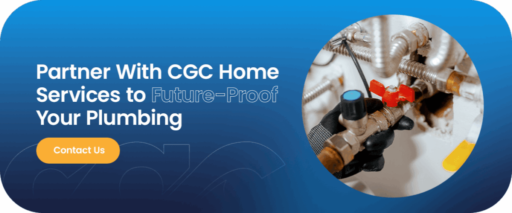 Partner With CGC Home Services to Future-Proof Your Plumbing